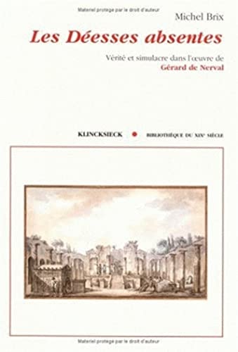Imagen de archivo de Les déesses absentes: Vérité et simulacre dans l'oeuvre de Gérard de Nerval a la venta por Ammareal