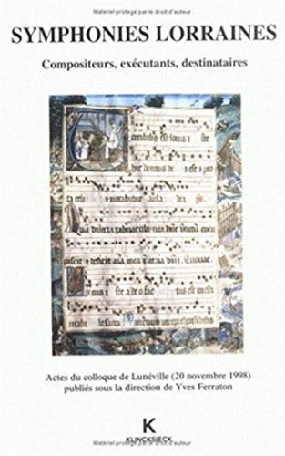 9782252032299: Symphonies Lorraines. Compositeurs, Executants, Destinataires, Actes Du Colloque De Luneville (20 Novembre 1998) (Hors Collection Klincksieck)