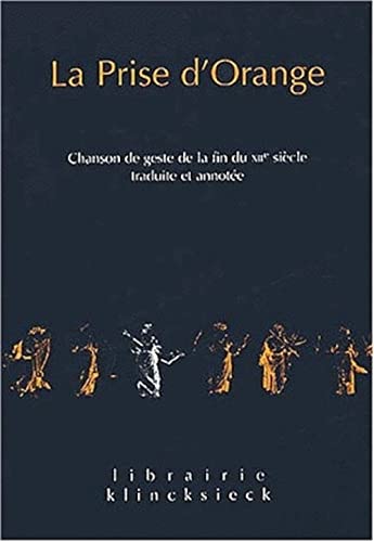 9782252034026: La prise d'Orange : chanson de geste de la fin du XIIme sicle: Chanson de Geste de la Fin Du Xiie Siecle. Traduite Et Annotee: 3 (Librairie Klincksieck - Serie Textes)