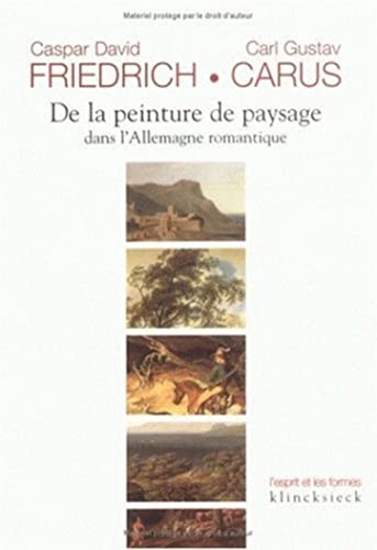 De la peinture de paysage dans l'Aallemagne romantique (L'esprit et les formes) (French Edition) (9782252034088) by Carus, Carl Gustav; Friedrich, Caspar David