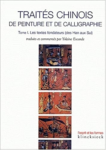 Stock image for Traites Chinois De Peinture Et De Calligraphie: Les Textes Fondateurs (Des Han Aux Sui): Vol 1 for sale by Revaluation Books