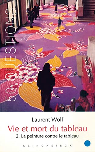 Vie Et Mort Du Tableau 2.: La Peinture Contre Le Tableau (50 Questions) (French Edition) (9782252034798) by Wolf, Laurent