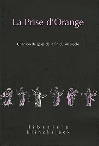 Beispielbild fr La Prise d'Orange: Chanson de geste de la fin du XIIe sicle (Librairie Klincksieck - Serie Textes) (French Edition) zum Verkauf von Gallix
