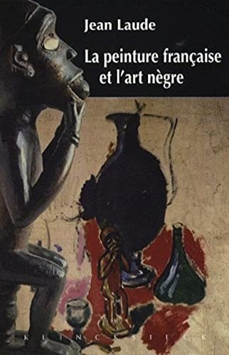 La Peinture Francaise Et 'L'art Negre' (1905-1914) (Collection D'Esthetique) (French Edition) (9782252035689) by Laude, Jean