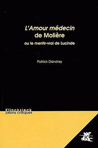 Beispielbild fr L'Amour mdecin de Molire: Ou le mentir-vrai de Lucinde (Volume 7) zum Verkauf von Gallix