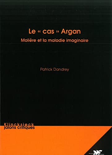9782252036198: Le cas Argan: Molire et la maladie imaginaire: Volume 8 (Jalons Critiques)