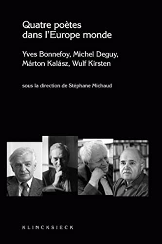 Imagen de archivo de Quatre potes dans l'Europe monde : Yves Bonnefoy, Michel Deguy, Marton Kalasz, Wulf Kirsten a la venta por medimops