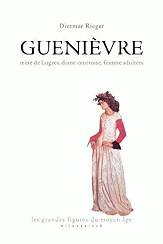 9782252037270: Guenievre: 'reine de Logres, Dame Courtoise, Femme Adultere': 2 (Les Grandes Figures Du Moyen Age)