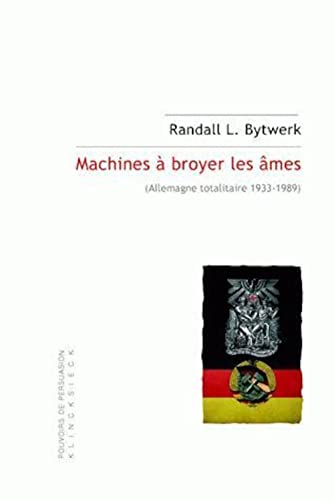 Imagen de archivo de Machines a Broyer Les Ames: (Allemagne Totalitaire 1933-1989) (Pouvoirs de Persuasion) (French Edition) a la venta por Redux Books