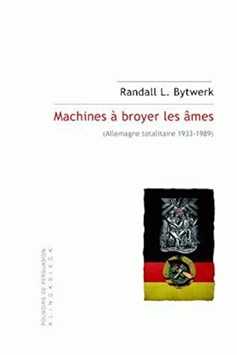 Stock image for Machines a Broyer Les Ames: (Allemagne Totalitaire 1933-1989) (Pouvoirs de Persuasion) (French Edition) for sale by Redux Books