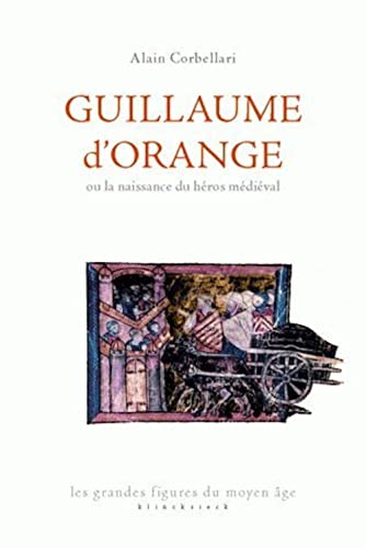 Stock image for Guillaume d'Orange Ou La Naissance Du Heros Medieval (Les Grandes Figures Du Moyen Age) (French Edition) for sale by Gallix