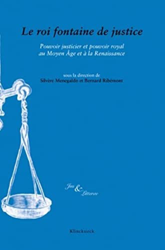 Le roi fontaine de justice. Pouvoir justicier et pouvoir royal au Moyen Age et a la Renaissance