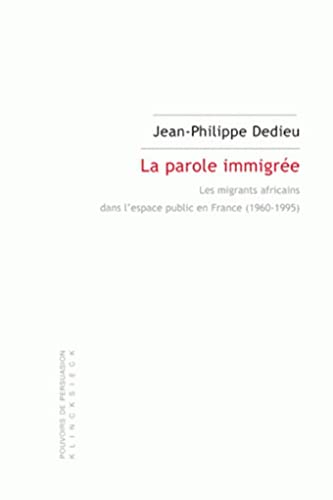 La parole immigree. Les migrants africains dans l'espace public en France 1960-1995