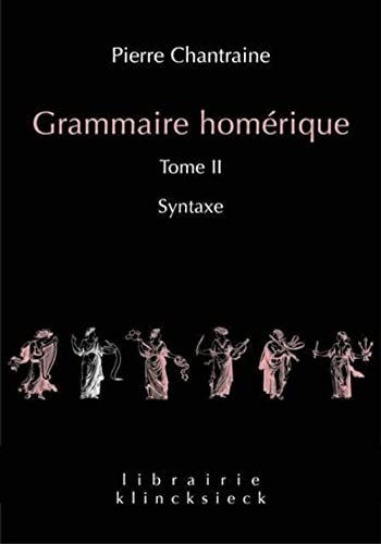 Beispielbild fr Grammaire homrique: Tome II: Syntaxe (Librairie Klincksieck - Serie Linguistique) (French, Greek and Latin Edition) zum Verkauf von Gallix