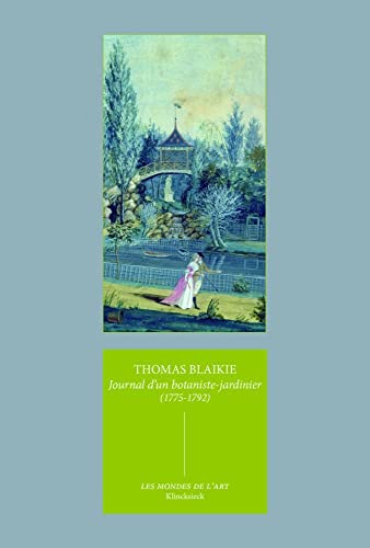 Beispielbild fr Journal d'Un Botaniste-Jardinier (1775-1792): Un Ecossais En France a la Fin de l'Ancien Regime (Les Mondes de L'Art) (French Edition) zum Verkauf von Gallix