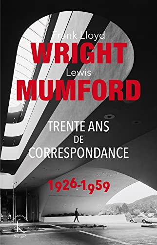 Imagen de archivo de Franck Lloyd Wright & Lewis Mumford: Trente Ans De Correspondance 1926-1959 a la venta por Revaluation Books