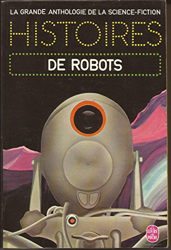 Histoires de Robots(La grande anthologie de la Science-Fiction) (9782253000617) by Asf