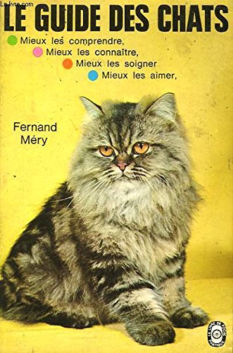 Imagen de archivo de Le guide des chats : Mieux les comprendre, Mieux les connaitre, Mieux les soigner, Mieux les aimer a la venta por Librairie Th  la page