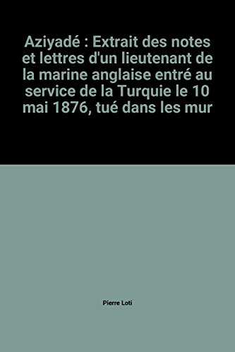 Stock image for Aziyad : Extrait des notes et lettres d'un lieutenant de la marine anglaise entr au service de la Turquie le 10 mai 1876, tu dans les mur for sale by Ammareal