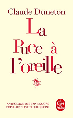 Stock image for La puce a l'oreille: Anthologie des expressions populaires avec leur origine (Le Livre de Poche): 5516 for sale by WorldofBooks