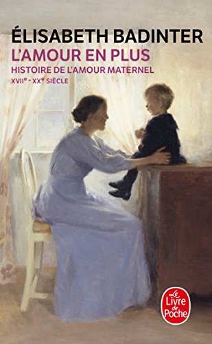 9782253029441: L'Amour En Plus: Histoire de l'Amour Maternel (XVII- XX Sicle) (Le Livre de Poche) (French Edition)