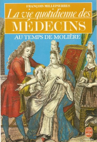 Stock image for La vie quotidienne des Medecins au temps de Moliere for sale by Les Livres des Limbes