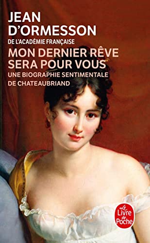 Stock image for Mon Dernier R ve Sera Pour Vous: Une Biographie Sentimentale de Chateaubriand for sale by ThriftBooks-Dallas
