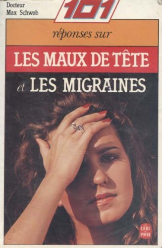 Imagen de archivo de 101 [cent une] reponses sur les maux de tete et les migraines a la venta por Librairie Th  la page