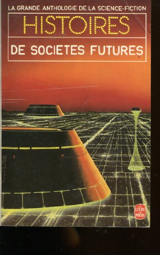 9782253034636: Histoires De Socits Futures (La grande anthologie de la science-fiction, #3811)