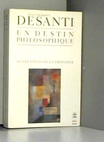 Beispielbild fr Un destin philosophique ou Les piges de la croyance. Collection : Le Livre de Poche, N 4022, biblio, essais. zum Verkauf von AUSONE