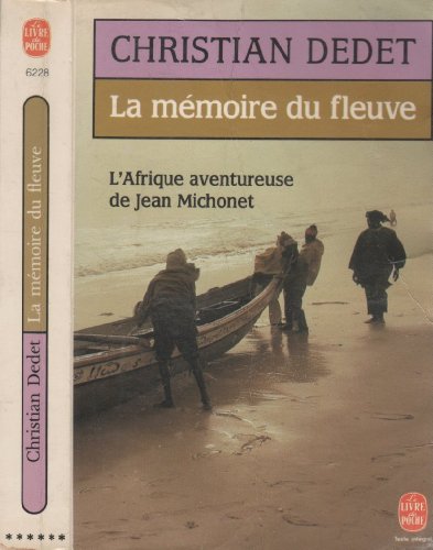 La Memoire du Fleuve: L'Afrique aventureuse de Jean Michonet - Dedet, Christian