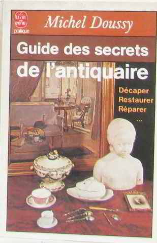 Imagen de archivo de Guide Des Secrets De L'antiquaire : Dcaper, Restaurer, Rparer a la venta por RECYCLIVRE