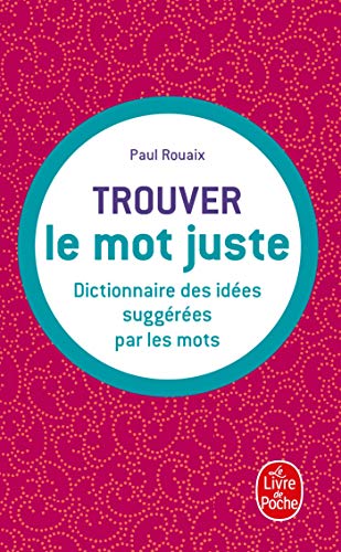 Imagen de archivo de Trouver Le MOT Juste: Dictionnaire DES Idees Suggerees Par Les Mots (Ldp Dictionn.) a la venta por WorldofBooks