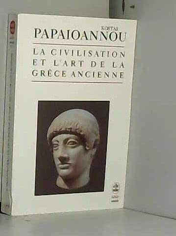 Imagen de archivo de La civilisation et l'art de la Grce ancienne. Collection : Le livre de poche, biblio, essais, N 4111. a la venta por AUSONE