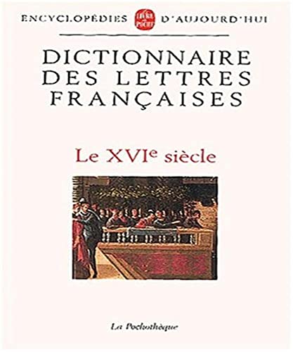 

Dictionnaire des Lettres Francaises: Le XVIe Siecle (French Edition)