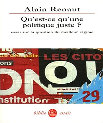 Qu'est-ce qu'une politique juste ?: essai sur la question du meilleur rÃ©gime (9782253082712) by Renaut, Alain