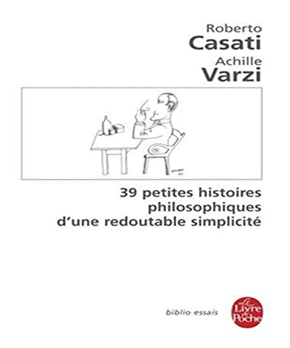 Imagen de archivo de 39 petites histoires philosophiques d'une redoutable simplicit Roberto Casati; Achille Varzi et Pierre-Emmanuel Dauzat a la venta por BIBLIO-NET