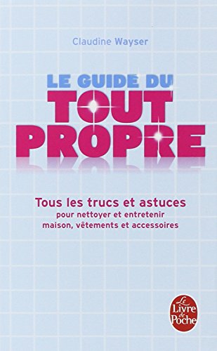 Beispielbild fr Le Guide du tout propre : Tous les trucs et astuces pour nettoyer et entretenir maison, vtements et accessoires zum Verkauf von medimops