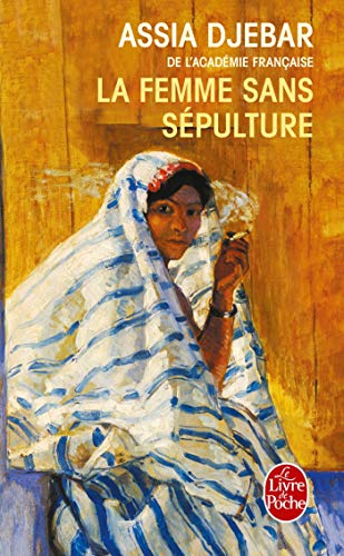 Imagen de archivo de Le Femme Sans Sepulture by Assia Djebar (Ldp Litterature) (French Edition) a la venta por HPB-Diamond