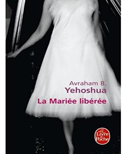La Mariee Liberee (Ldp Litterature) (French Edition) (9782253108917) by Yehoshua, A B