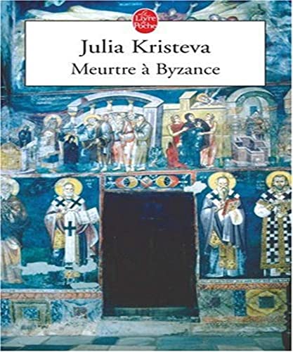 Meurtre a Byzance (Ldp Litterature) (French Edition) (9782253111078) by Julia Kristeva
