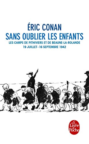 9782253117216: Sans Oublier Les Enfants: Les camps de Pithiviers et de Beaune-la Rotonde 19/07- 16/09 1942 (Ldp Litterature)