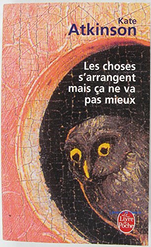 9782253121763: Choses S Arrangent Mais CA Ne Va Pas Mieux (Ldp Litterature) (French Edition)