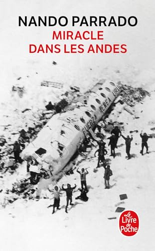 Miracle Dans Les Andes: 72 Jours Dan Les Montagnes Et Ma Longue Marche Pour Rentrer (French Edition) (9782253123606) by Parrado, Nando