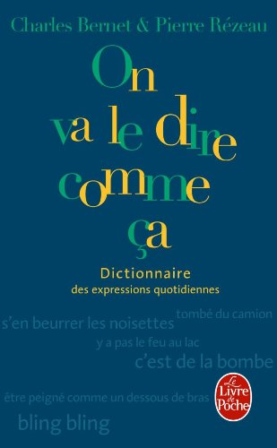 Dictionnaire des expressions quotidiennes - On va le dire comme ça (Documents) - Charles Bernet; Pierre Rezeau