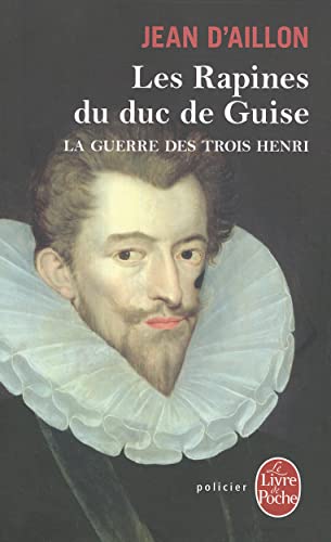 Beispielbild fr La Guerre des trois Henri tome 1 : Les Rapines du duc de Guise zum Verkauf von medimops