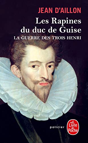 9782253128564: Les Rapines du duc de Guise (La Guerre des trois Henri, Tome 1) (Policiers)