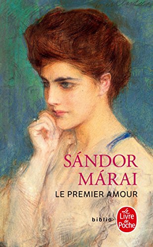 Le Premier Amour (LittÃ©rature) (French Edition) (9782253129691) by Marai, Sandor