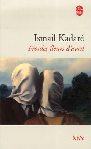 Froides Fleurs D Avril (Ldp Bibl Romans) (French Edition) (9782253130857) by Ismail Kadare