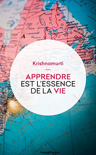 Apprendre Est l'Essence de la Vie (Litterature & Documents) (French Edition) (9782253133414) by Krishnamurti, Jiddu